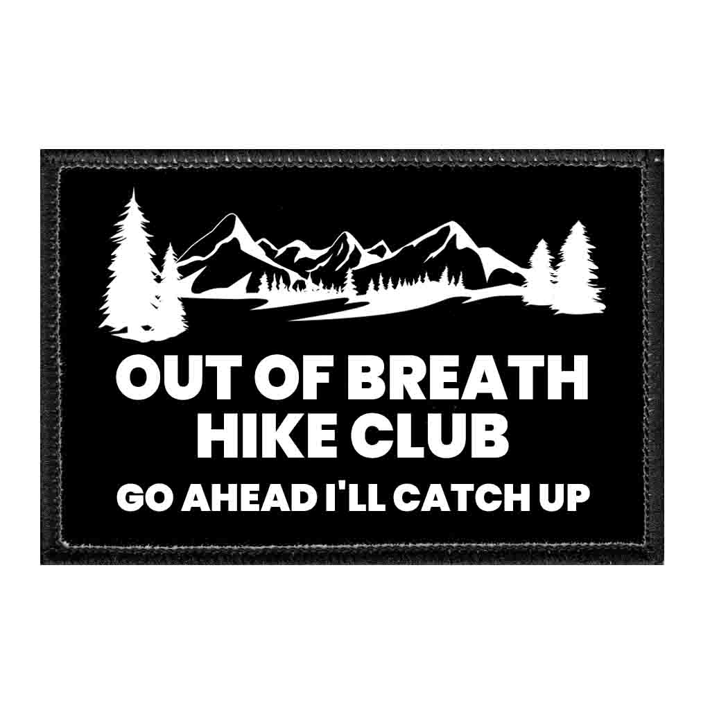 Out Of Breath Hike Club - Go Ahead I'll Catch Up - Removable Patch - Pull Patch - Removable Patches That Stick To Your Gear