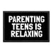 Parenting Teens Is Relaxing - Removable Patch - Pull Patch - Removable Patches That Stick To Your Gear