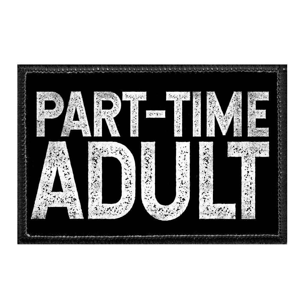 Part-Time Adult. - Removable Patch - Pull Patch - Removable Patches That Stick To Your Gear