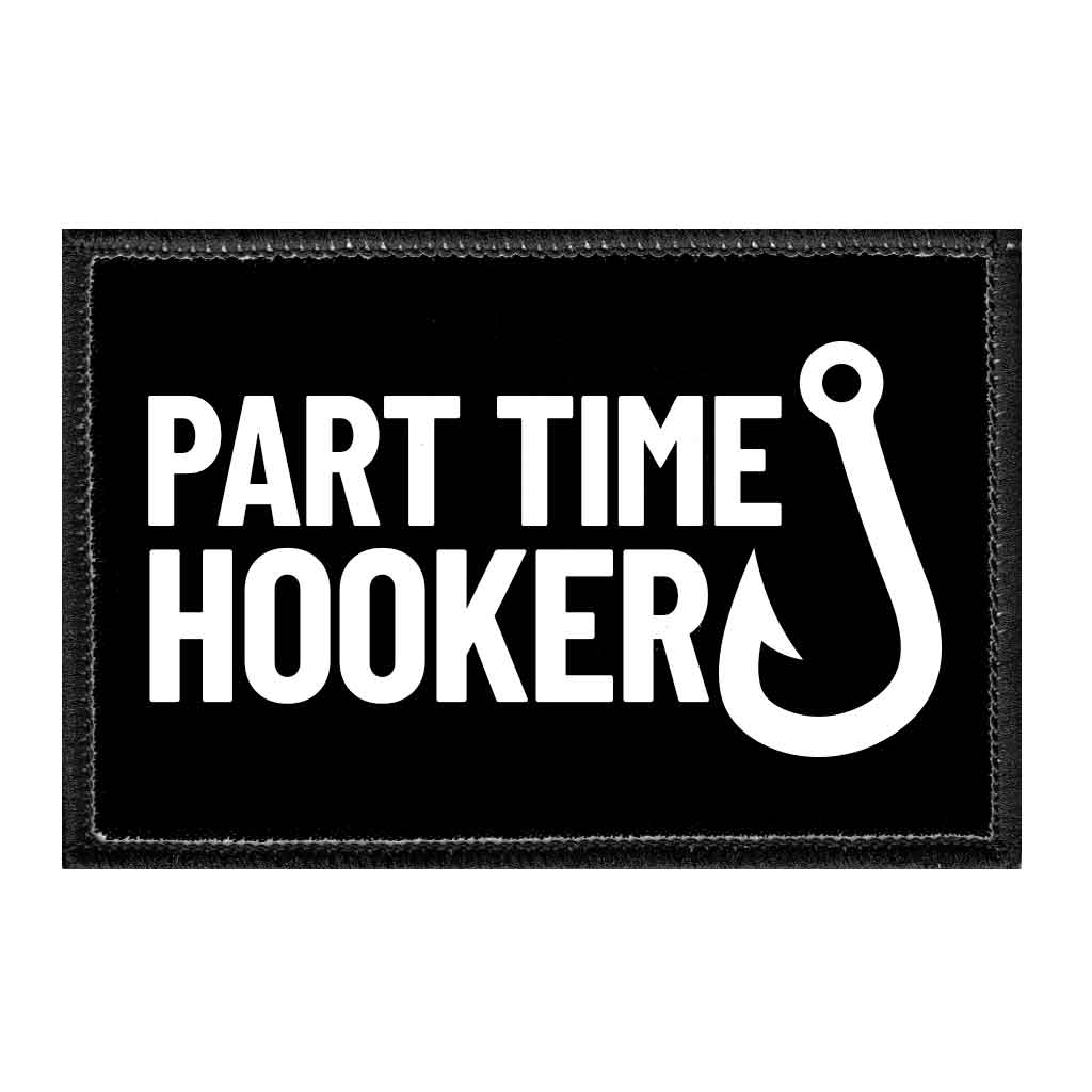 Part Time Hooker - Removable Patch - Pull Patch - Removable Patches That Stick To Your Gear