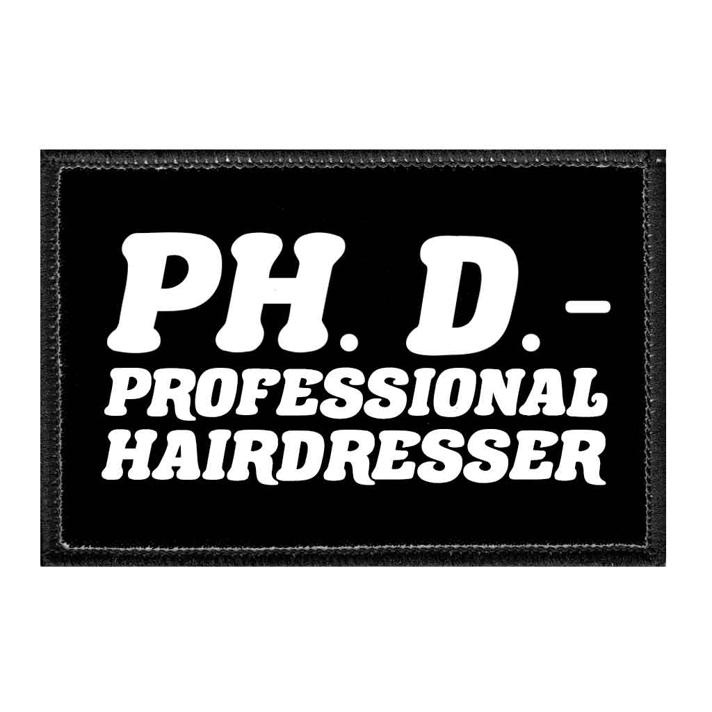 PH. D. - Professional Hairdresser - Removable Patch - Pull Patch - Removable Patches That Stick To Your Gear