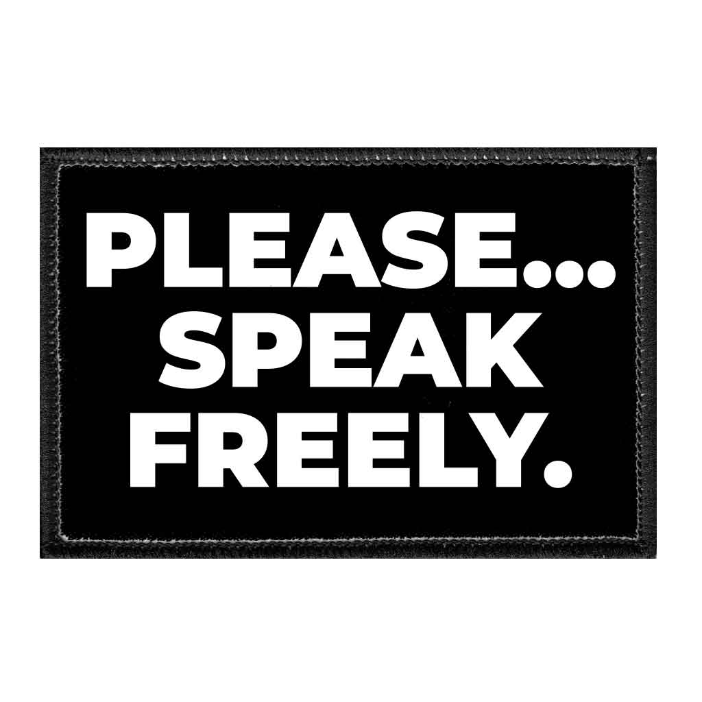 Please... Speak Freely. - Removable Patch - Pull Patch - Removable Patches That Stick To Your Gear