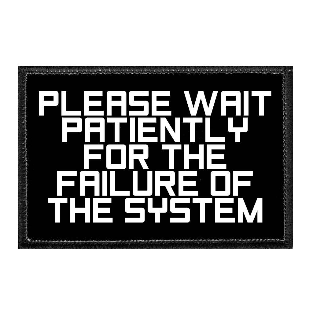 Please Wait Patiently For The Failure Of The System - Removable Patch - Pull Patch - Removable Patches That Stick To Your Gear