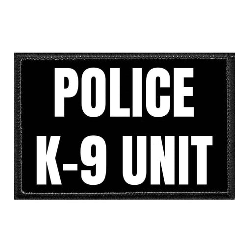 Police K-9 Unit - Removable Patch - Pull Patch - Removable Patches That Stick To Your Gear