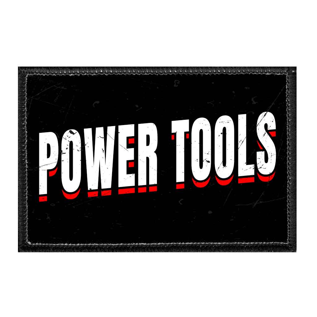 POWER TOOLS - Removable Patch - Pull Patch - Removable Patches That Stick To Your Gear