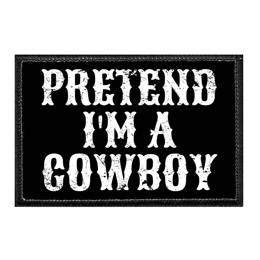 Pretend I'm A Cowboy - Removable Patch - Pull Patch - Removable Patches For Authentic Flexfit and Snapback Hats