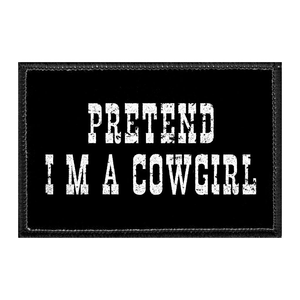 Pretend I'm A Cowgirl - Removable Patch - Pull Patch - Removable Patches For Authentic Flexfit and Snapback Hats