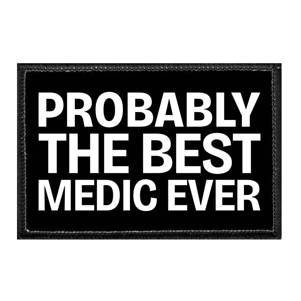 Probably The Best Medic Ever - Removable Patch - Pull Patch - Removable Patches That Stick To Your Gear