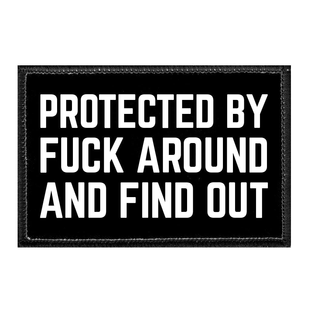 Protected By Fuck Around And Find Out - Removable Patch - Pull Patch - Removable Patches That Stick To Your Gear