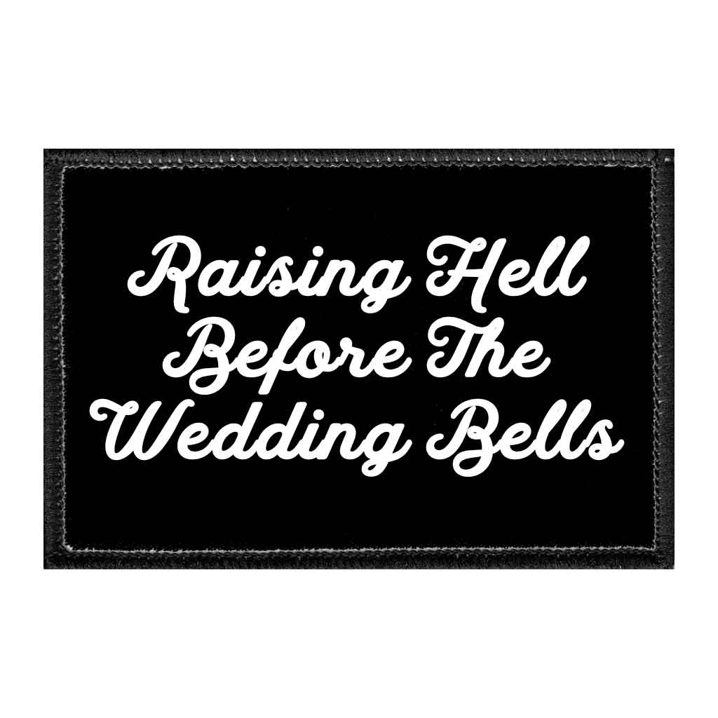 Raising Hell Before The Wedding Bells - Removable Patch - Pull Patch - Removable Patches That Stick To Your Gear