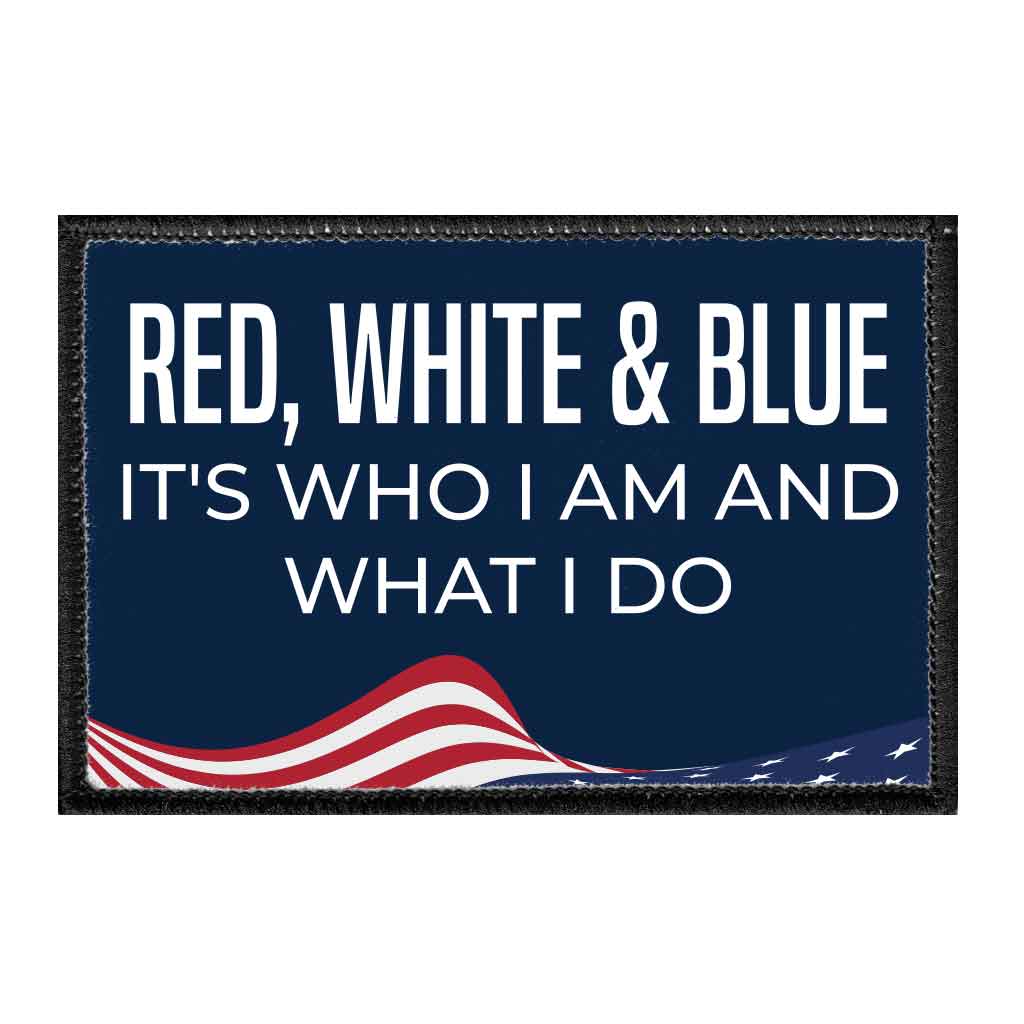 Red, White & Blue - It's Who I Am And What I Do - Removable Patch - Pull Patch - Removable Patches For Authentic Flexfit and Snapback Hats