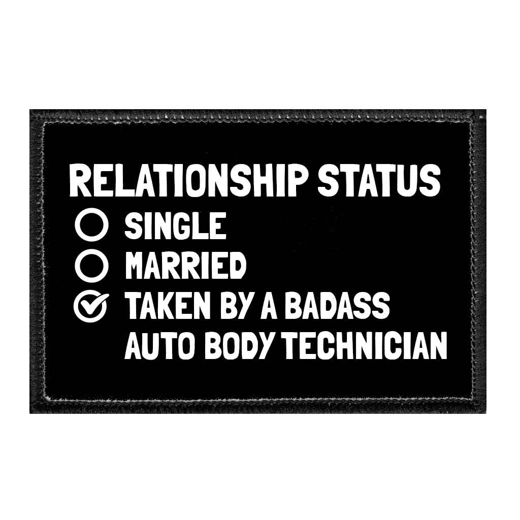 Relationship Status - Single, Married, Taken By A Badass Auto Body Technician - Removable Patch - Pull Patch - Removable Patches That Stick To Your Gear