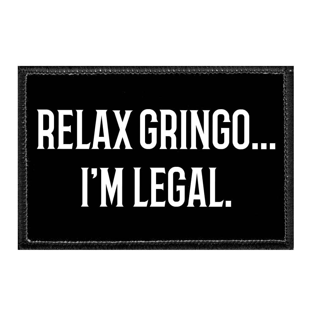 Relax Gringo... I&#39;m Legal. - Removable Patch - Pull Patch - Removable Patches That Stick To Your Gear