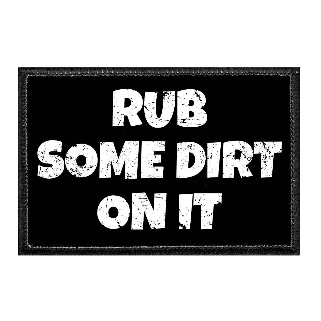 Rub Some Dirt On It - Removable Patch - Pull Patch - Removable Patches That Stick To Your Gear