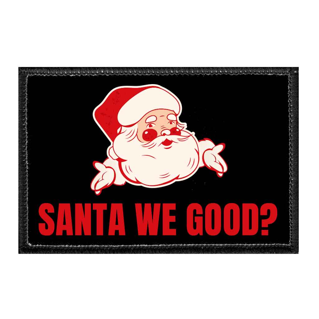 Santa We Good? - Removable Patch - Pull Patch - Removable Patches That Stick To Your Gear