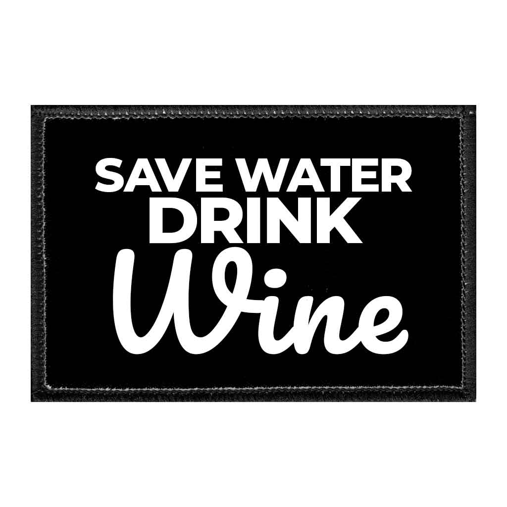 Save Water Drink Wine - Removable Patch - Pull Patch - Removable Patches That Stick To Your Gear