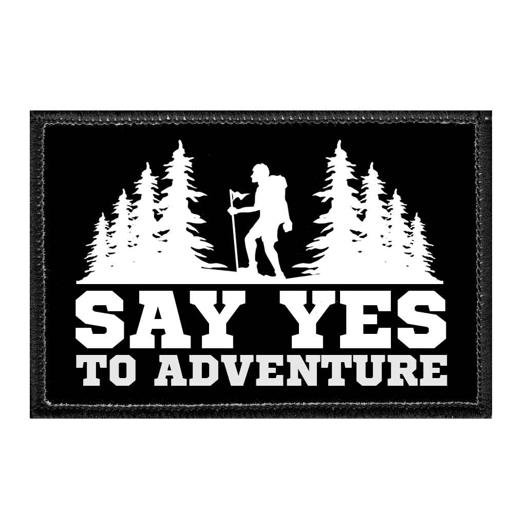 Say Yes To Adventure - Removable Patch - Pull Patch - Removable Patches That Stick To Your Gear