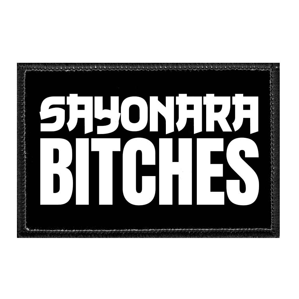 Sayonara Bitches - Removable Patch - Pull Patch - Removable Patches That Stick To Your Gear