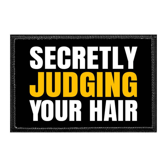 Secretly Judging Your Hair - Removable Patch - Pull Patch - Removable Patches That Stick To Your Gear