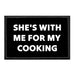 She's With Me For My Cooking - Removable Patch - Pull Patch - Removable Patches That Stick To Your Gear