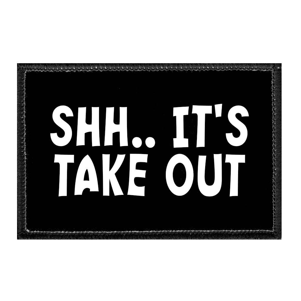 Shh.. It's Take Out - Removable Patch - Pull Patch - Removable Patches That Stick To Your Gear