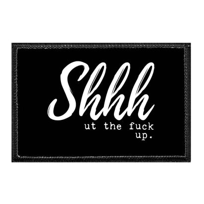 Shhh ut the fuck up. - Removable Patch - Pull Patch - Removable Patches For Authentic Flexfit and Snapback Hats