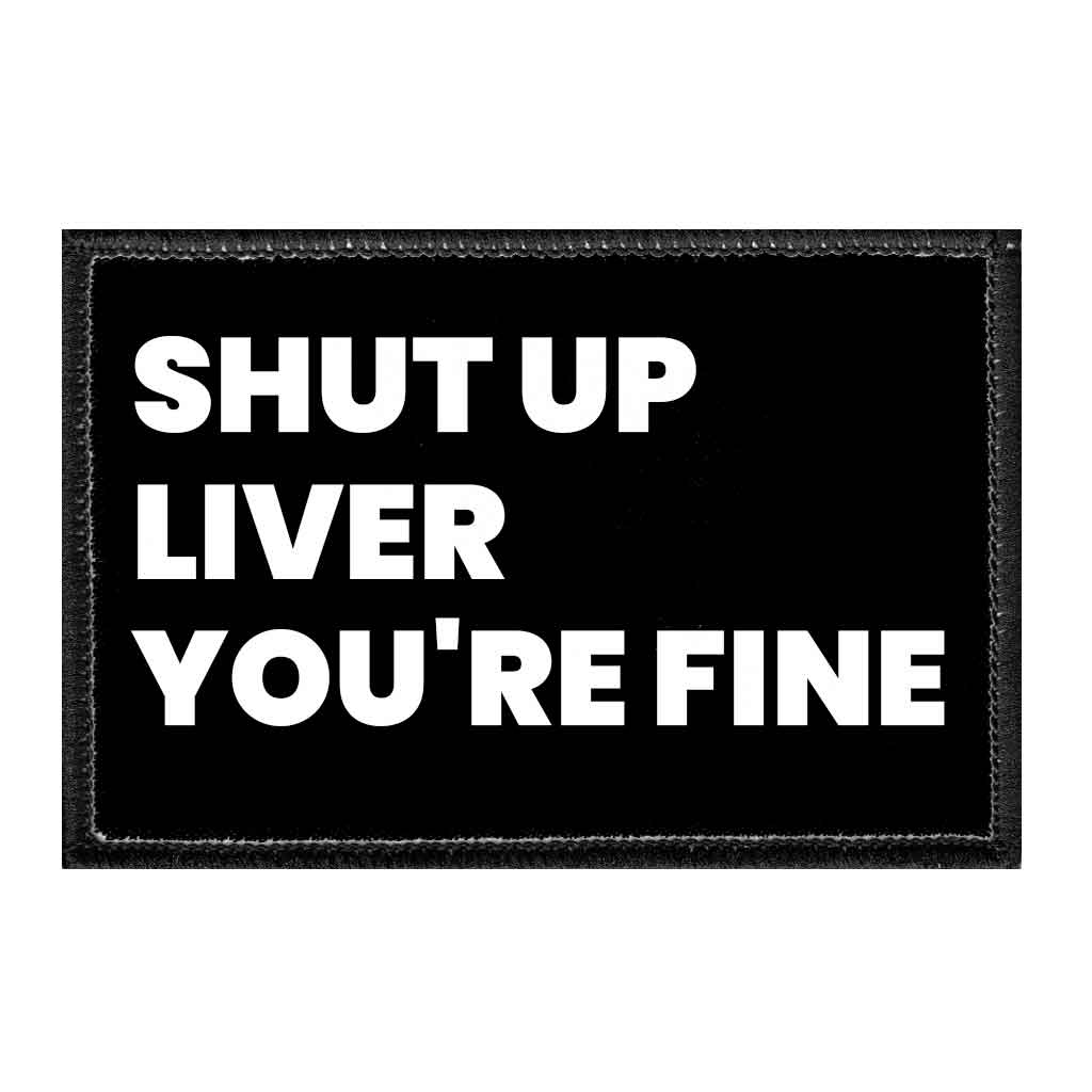 Shut Up Liver You're Fine - Removable Patch - Pull Patch - Removable Patches For Authentic Flexfit and Snapback Hats