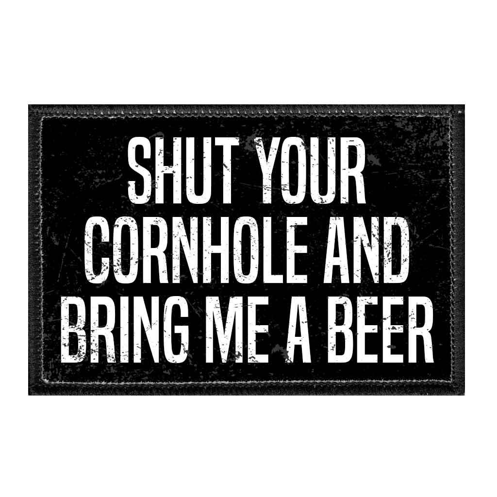 Shut Your Cornhole And Bring Me A Beer - Removable Patch - Pull Patch - Removable Patches For Authentic Flexfit and Snapback Hats