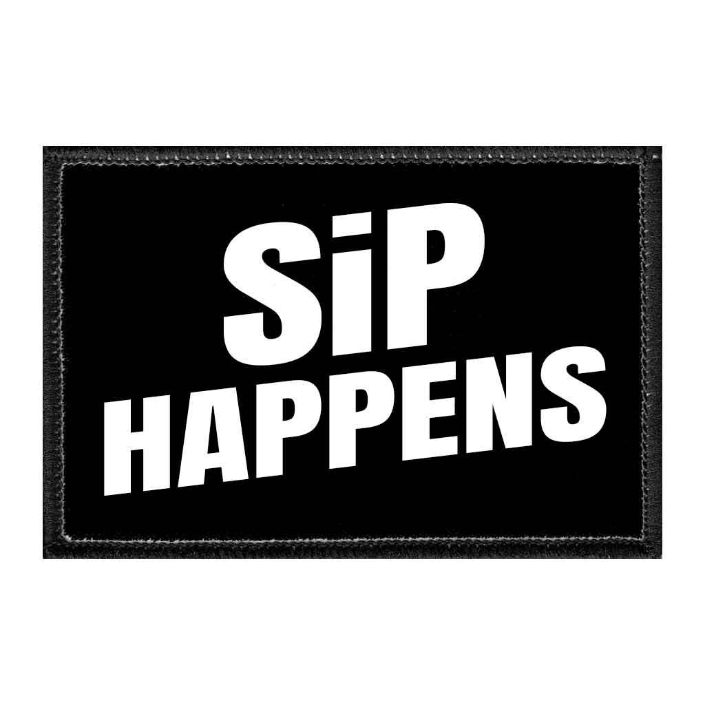 Sip Happens - Removable Patch - Pull Patch - Removable Patches That Stick To Your Gear