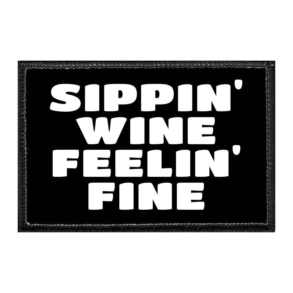 Sippin' Wine Feelin' Fine - Removable Patch - Pull Patch - Removable Patches That Stick To Your Gear