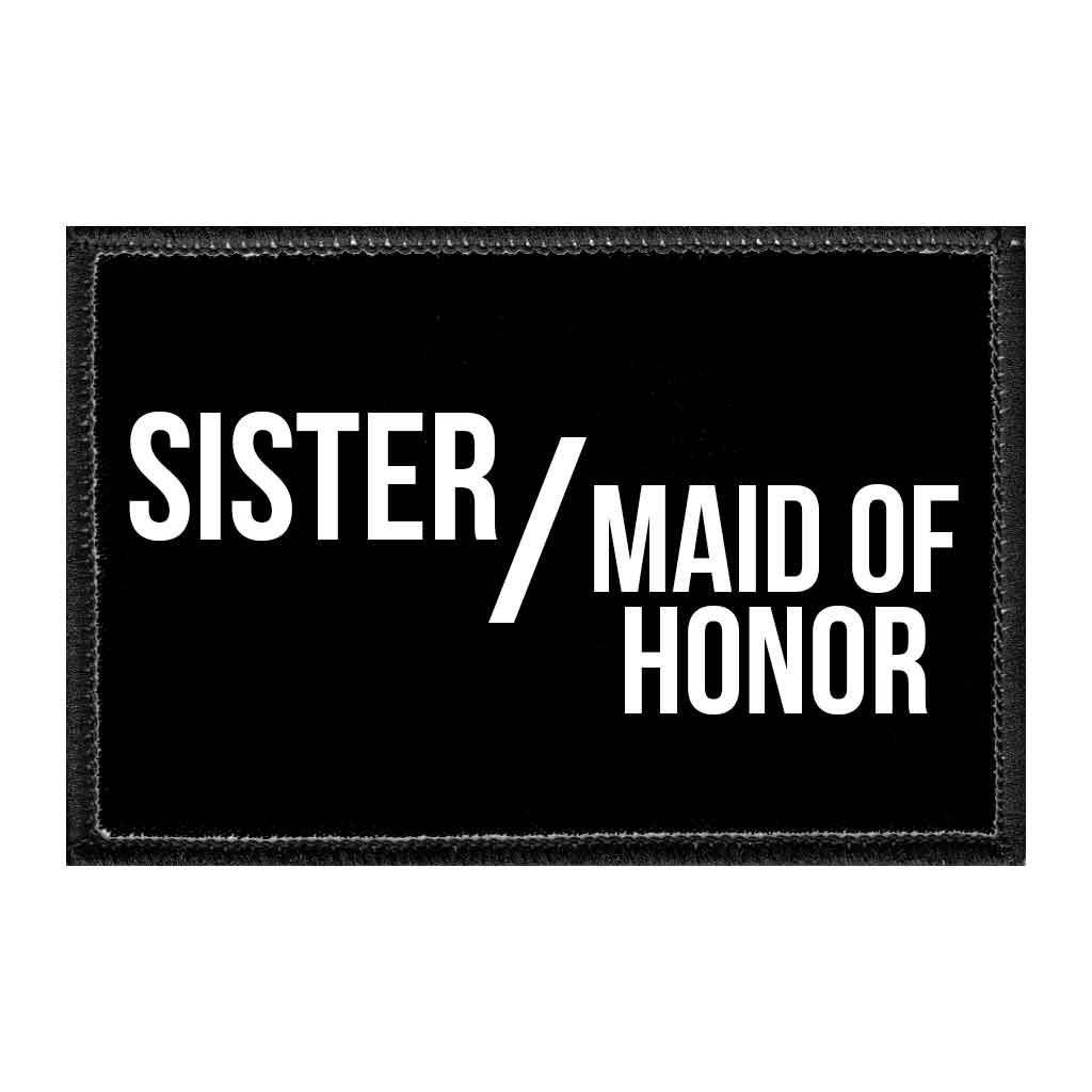 Sister / Maid Of Honor - Removable Patch - Pull Patch - Removable Patches That Stick To Your Gear