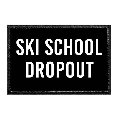 Ski School Dropout - Removable Patch - Pull Patch - Removable Patches For Authentic Flexfit and Snapback Hats