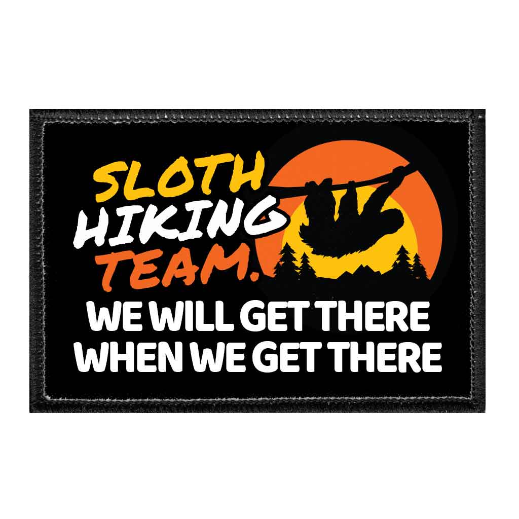 Sloth Hiking Team. We Will Get There When We Get There - Removable Patch - Pull Patch - Removable Patches That Stick To Your Gear