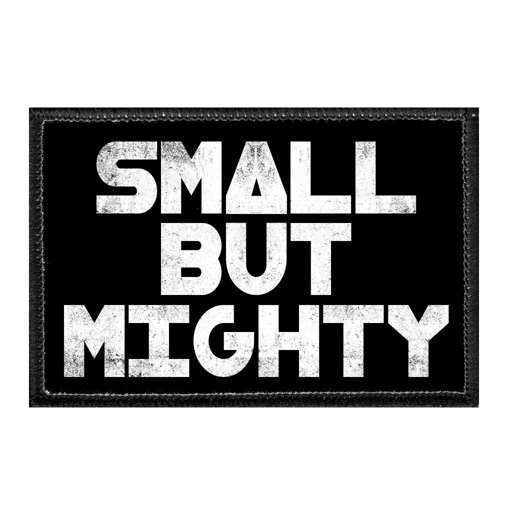 Small But Mighty - Removable Patch - Pull Patch - Removable Patches That Stick To Your Gear