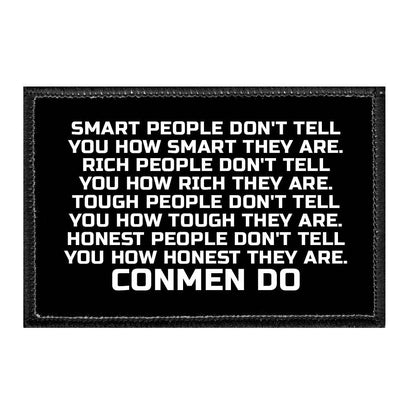 Smart People Don't Tell You How Smart They Are. Rich People Don't Tell You How Rich They Are. Tough People Don't Tell You How Tough They Are. Honest People Don't Tell You How Honest They Are. Conmen Do - Removable Patch - Pull Patch - Removable Patches That Stick To Your Gear