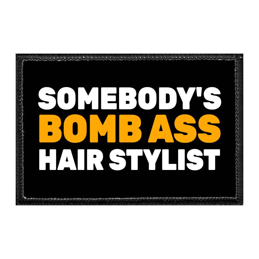 Somebody's Bomb Ass Hair Stylist - Removable Patch - Pull Patch - Removable Patches That Stick To Your Gear