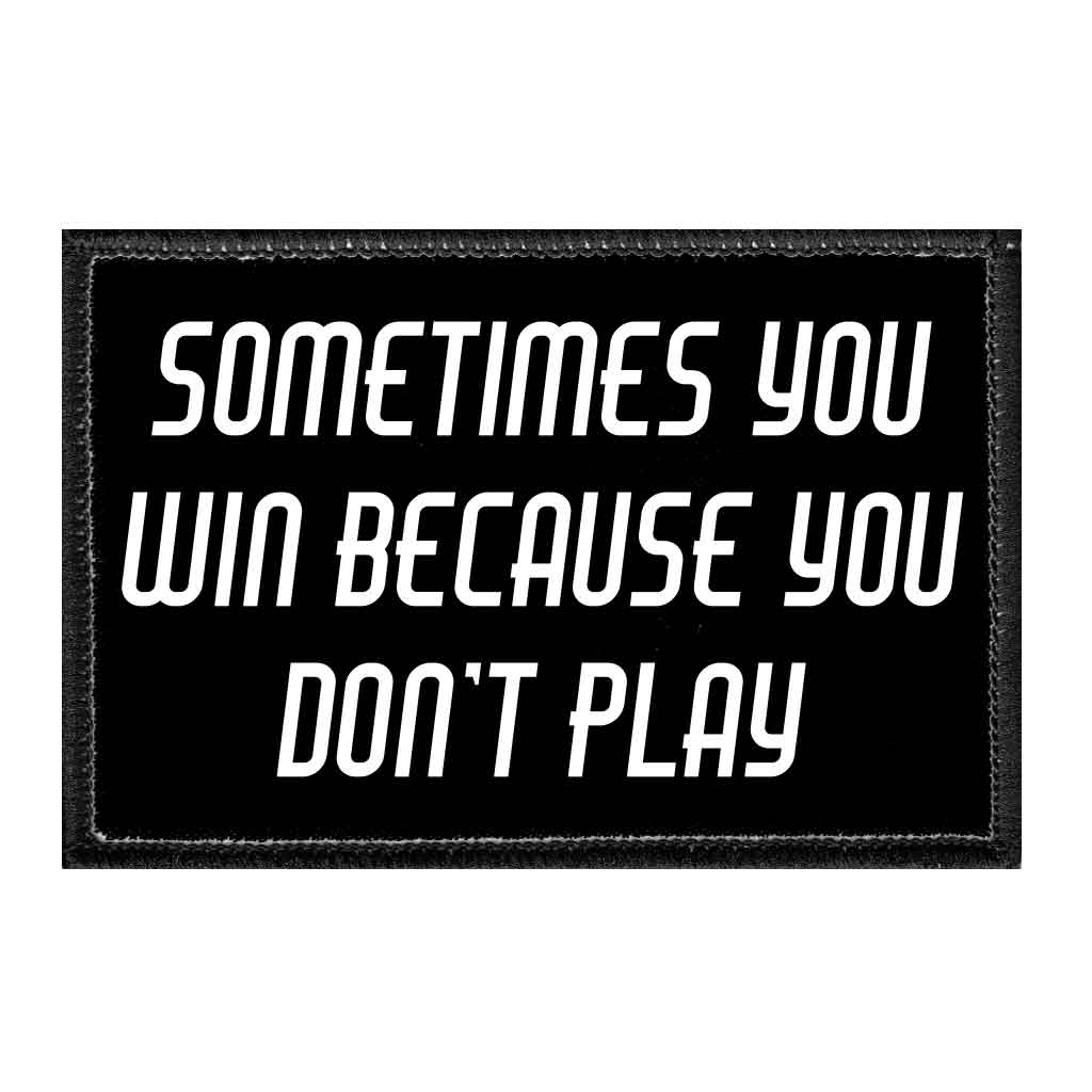 Sometimes You Win Because You Don&#39;t Play - Removable Patch - Pull Patch - Removable Patches That Stick To Your Gear