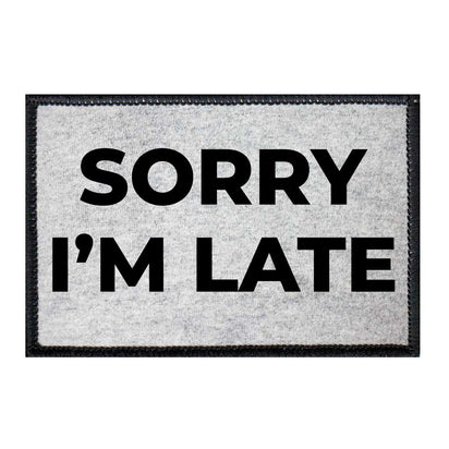 Sorry I'm Late - Patch - Pull Patch - Removable Patches For Authentic Flexfit and Snapback Hats