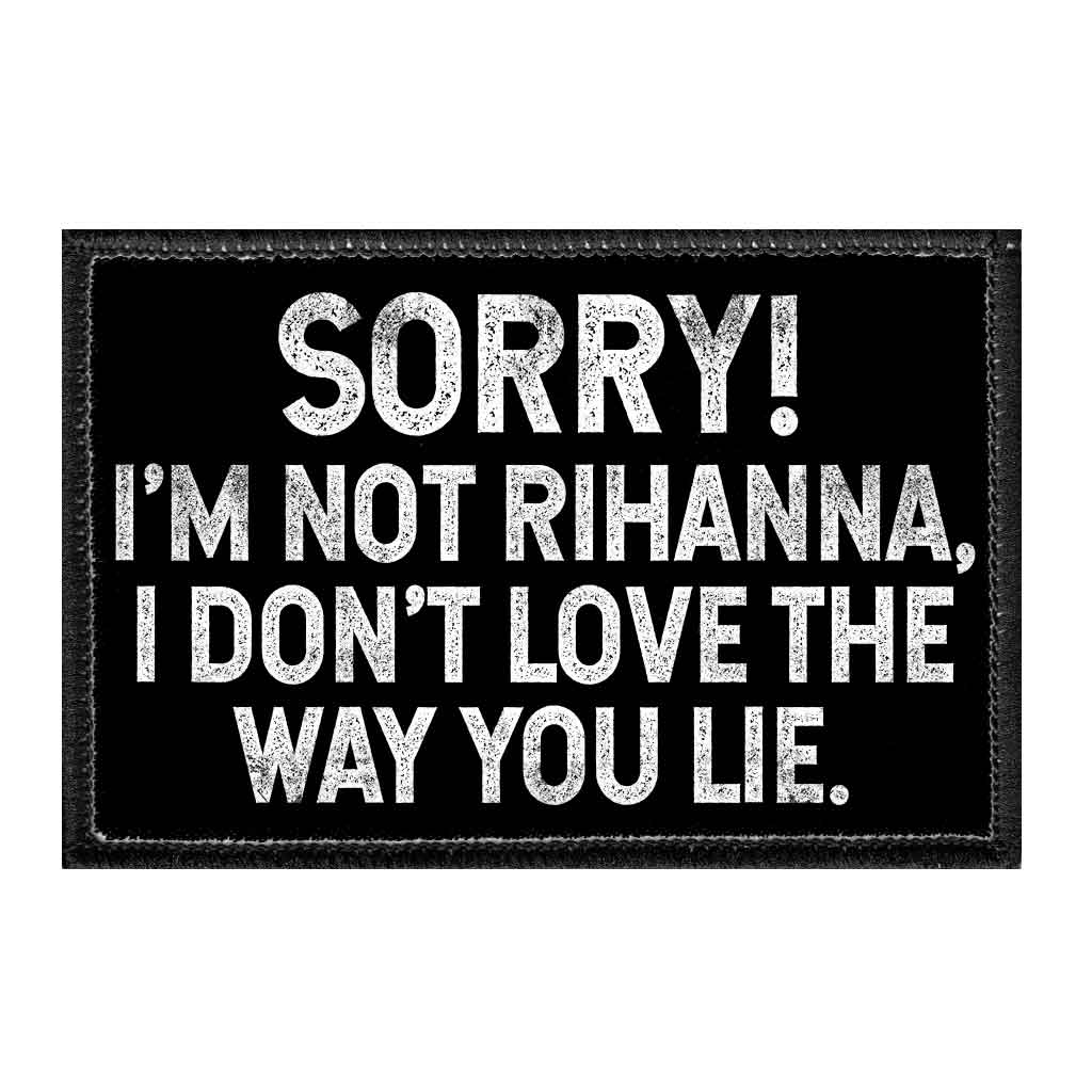 Sorry! I'm Not Rhianna, I Don't Love The Way you Lie. - Removable Patch - Pull Patch - Removable Patches For Authentic Flexfit and Snapback Hats