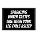 Sparkling Water Tastes Like When Your Leg Falls Asleep - Removable Patch - Pull Patch - Removable Patches That Stick To Your Gear