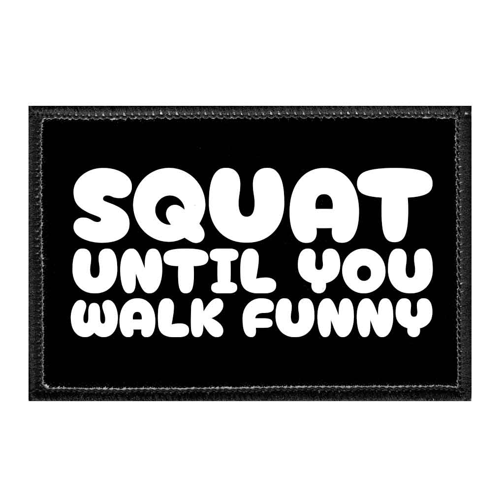 Squat Until You Walk Funny - Removable Patch - Pull Patch - Removable Patches That Stick To Your Gear