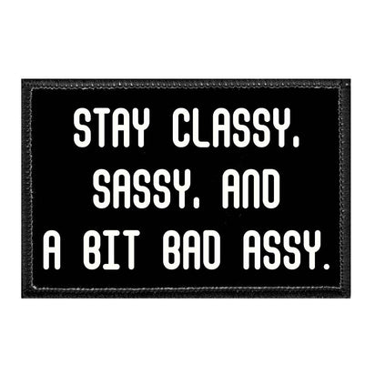 Stay Classy, Sassy, And A Bit Bad Assy. - Removable Patch - Pull Patch - Removable Patches For Authentic Flexfit and Snapback Hats