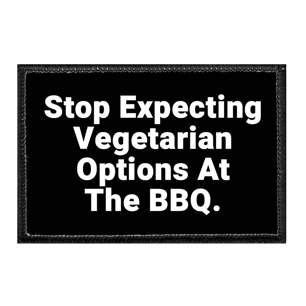 Stop Expecting Vegetarian Options At The BBQ - Removable Patch - Pull Patch - Removable Patches That Stick To Your Gear