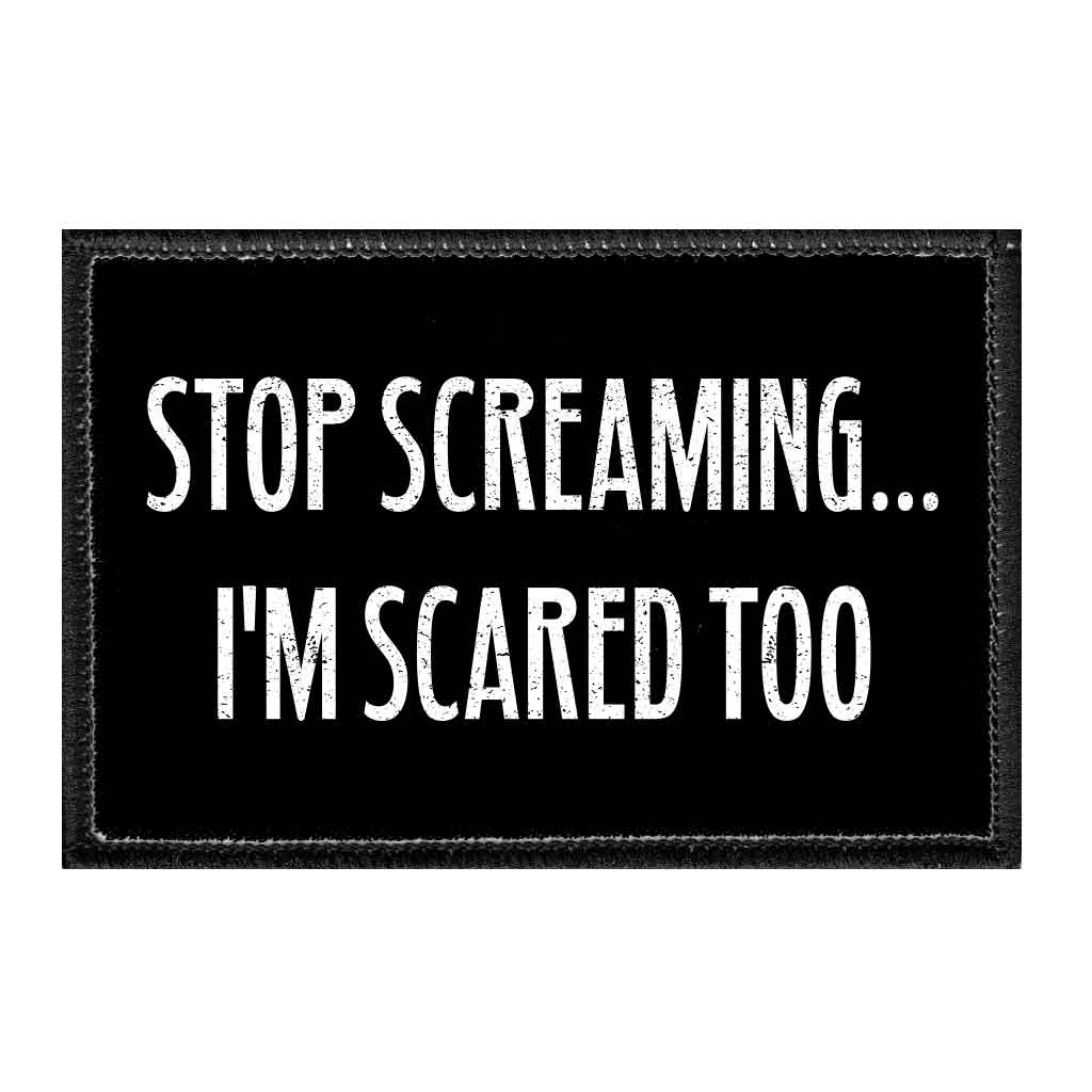 Stop Screaming... I'm Scared Too - Removable Patch - Pull Patch - Removable Patches For Authentic Flexfit and Snapback Hats