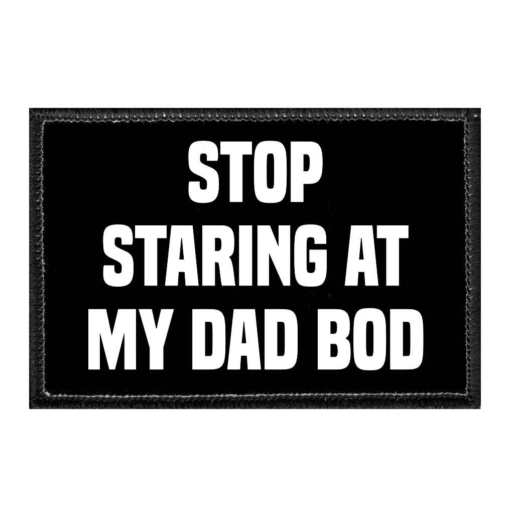 Stop Staring At my Dad Bod - Removable Patch - Pull Patch - Removable Patches For Authentic Flexfit and Snapback Hats