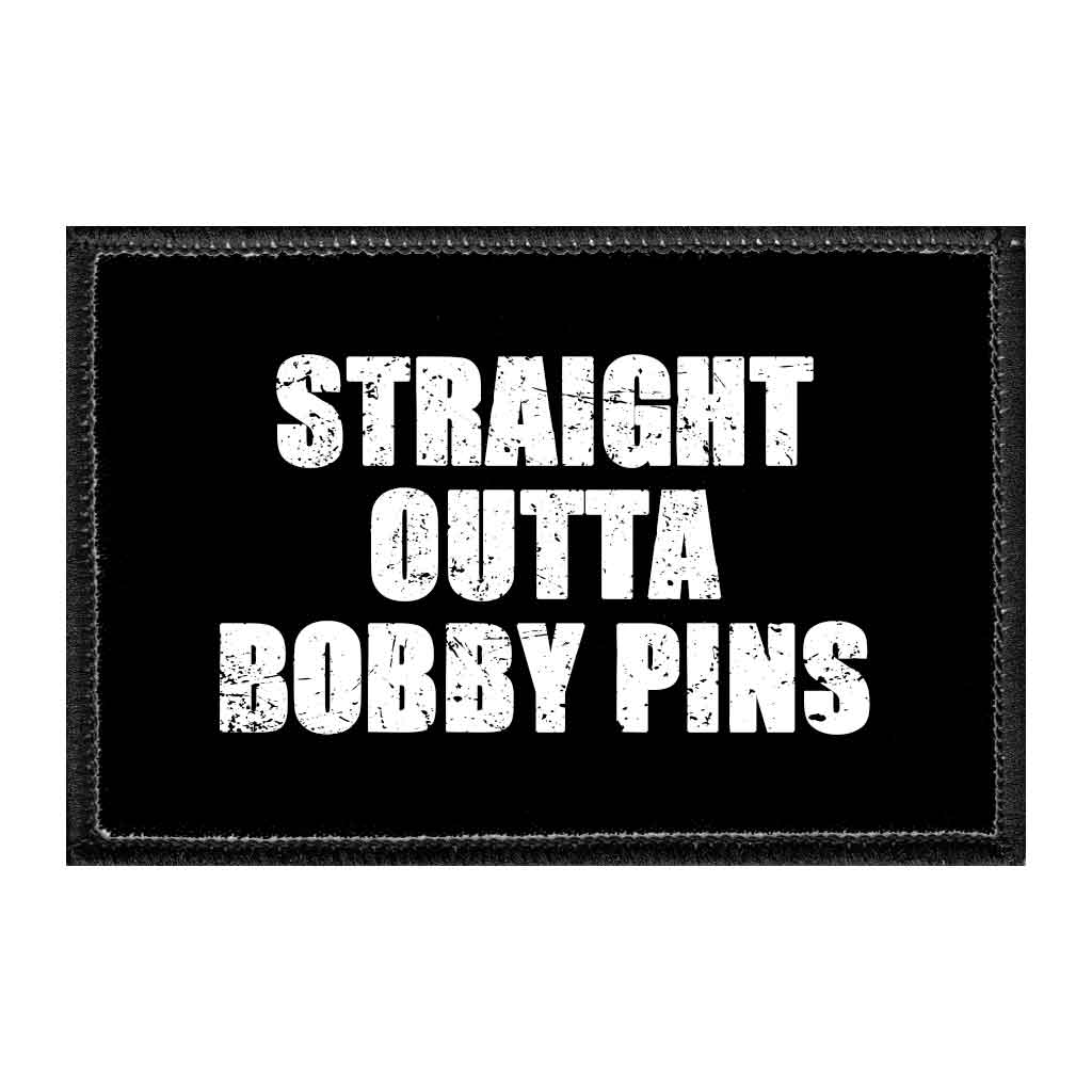 Straight Outta Bobby Pins - Removable Patch - Pull Patch - Removable Patches That Stick To Your Gear