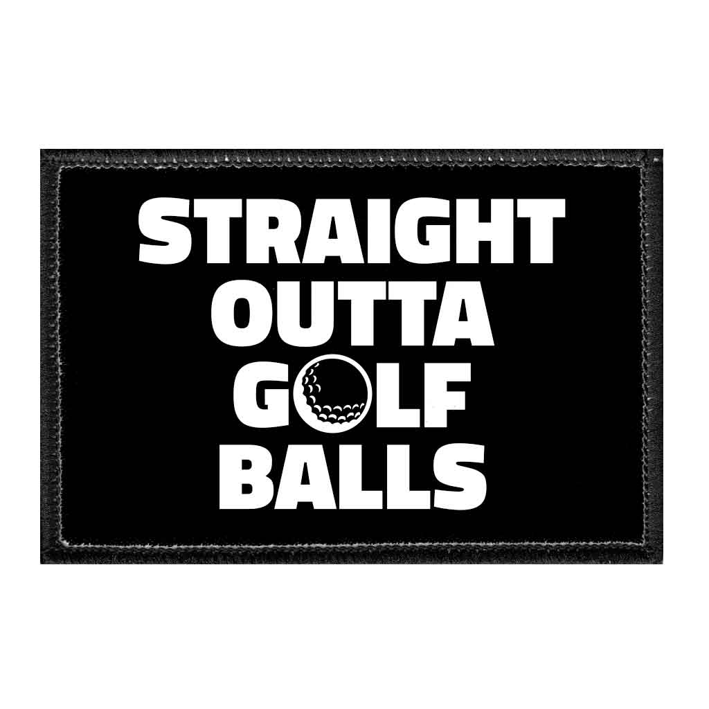Straight Outta Golf Balls - Removable Patch - Pull Patch - Removable Patches That Stick To Your Gear