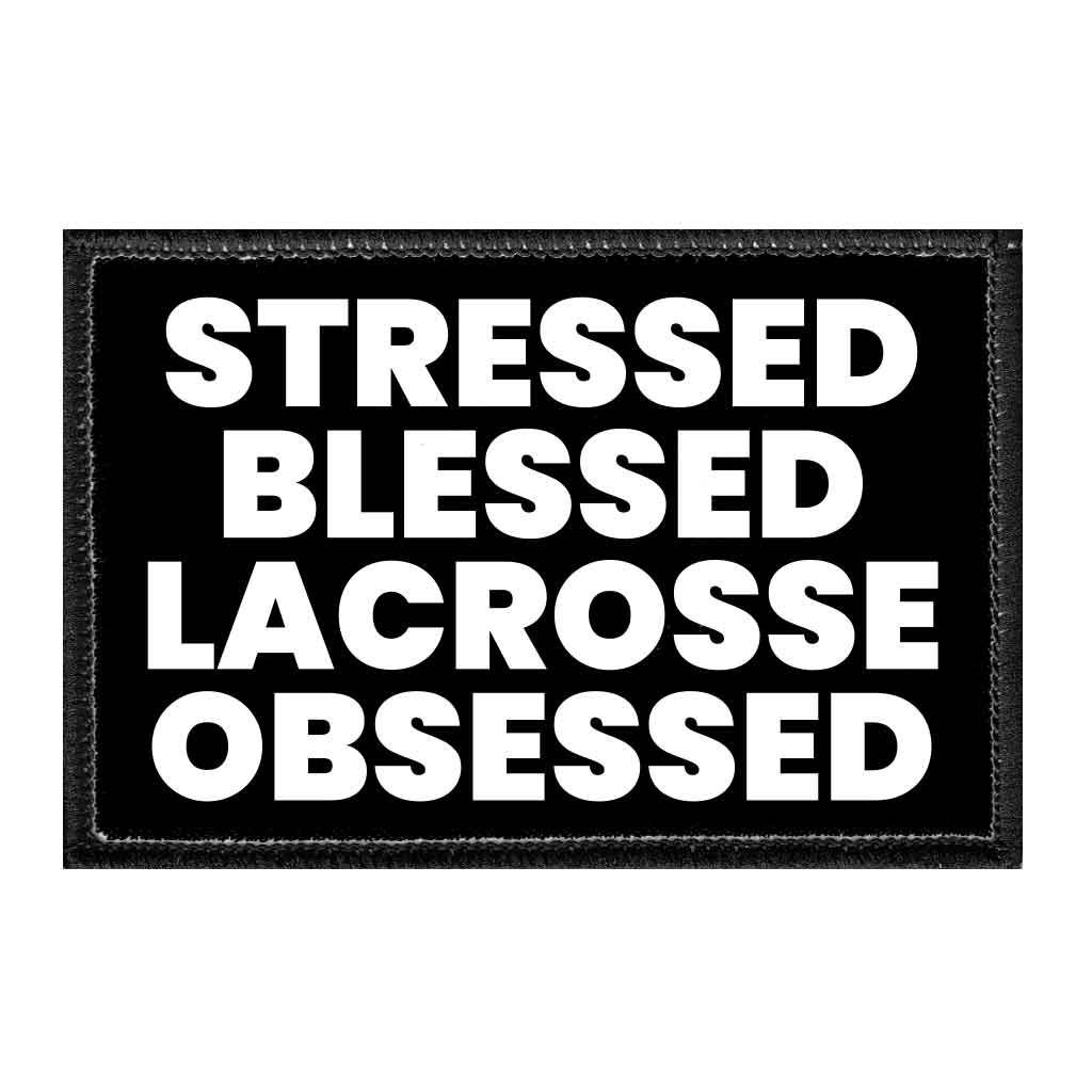 Stressed Blessed Lacrosse Obsessed - Removable Patch - Pull Patch - Removable Patches That Stick To Your Gear