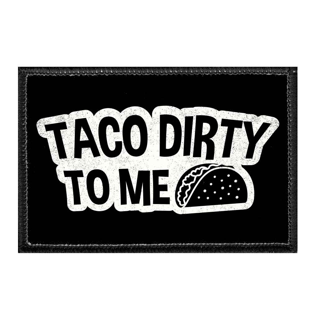 Taco Dirty To Me - Removable Patch - Pull Patch - Removable Patches For Authentic Flexfit and Snapback Hats