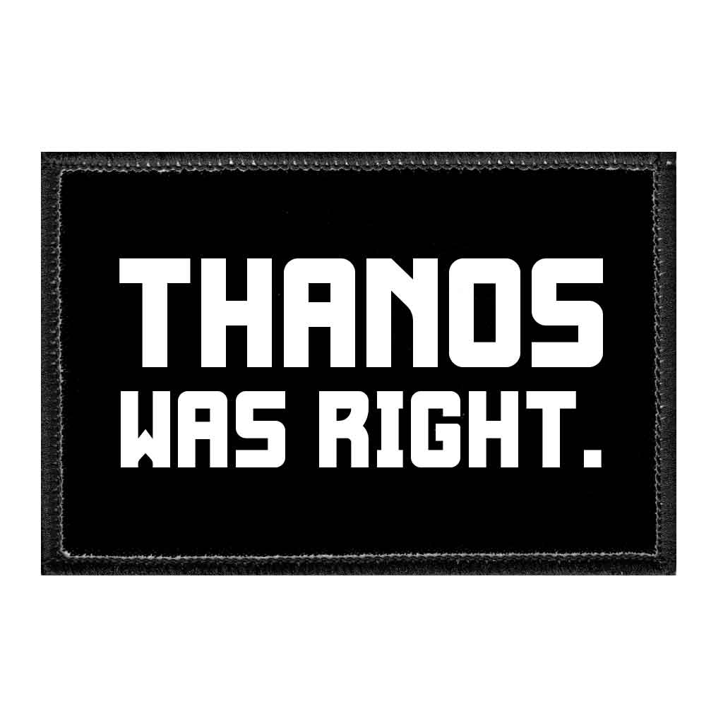 Thanos Was Right. - Removable Patch - Pull Patch - Removable Patches That Stick To Your Gear